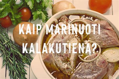 Kaip Ir Kiek Marinuoti Kalakutą Marinuota Kalakutiena