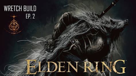 ELDEN RING EP 2 Wretch Build Getting OP Early YouTube