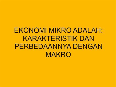 Ekonomi Mikro Adalah Karakteristik Dan Perbedaannya Dengan Makro