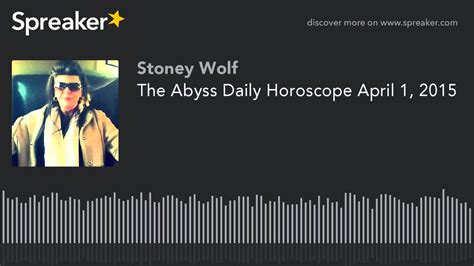 The Abyss Daily Horoscope April 1 2015 Made With Spreaker YouTube