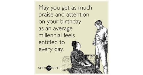 May you get as much praise and attention on your birthday as an average ...