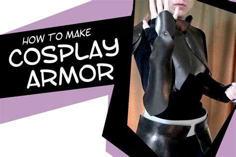 A Beginner’s Guide To Cosplay Armor Tips And Tutorials