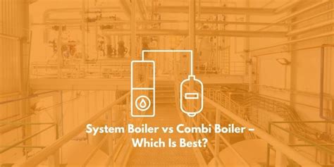 System Boiler vs Combi Boiler – Which Is Best? | Warma UK