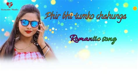 Phir Bhi Tumko Chahunga Romantic Song New Status Youtube