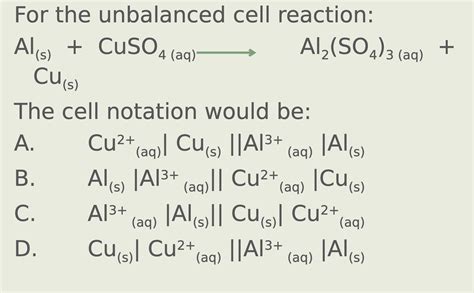 Solved For The Unbalanced Cell Reaction Alscuscuso4aq Al2so43aq The Cell Notation