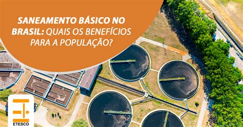 Saneamento Básico No Brasil Quais Os Benefícios Para A População