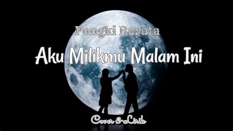 Aku Milikmu Malam Ini Pongki Barata LIRIK YouTube