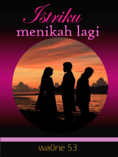 Istriku Menikah Lagi Novel A Istriku Menikah Lagi Story Read For Free