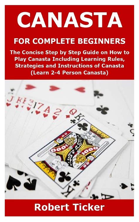 CANASTA FOR COMPLETE BEGINNERS The Concise Step By Step Guide On How