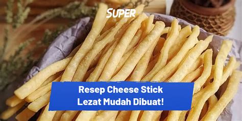 Resep Cheese Stick Anti Gagal Yang Gurih Dan Mudah Dibuat