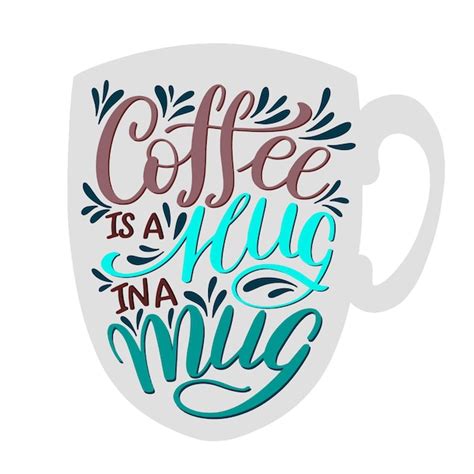 Premium Vector Lettering Coffee Is A Hug In A Mug Calligraphic Hand