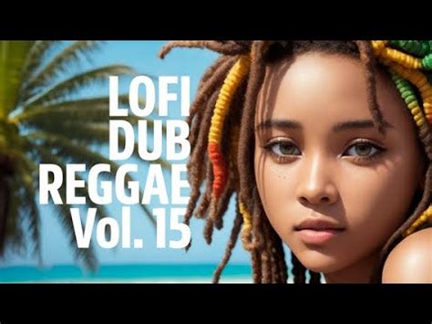 LOFI DUB REGGAE Vol 15 Island Serenity Continues YouTube