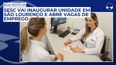 Sesc Vai Inaugurar Unidade Em S O Louren O E Abre Vagas De Emprego