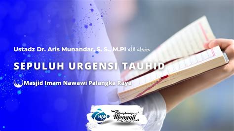 Ustadz Dr Aris Munandar S S M Pi Sepuluh Urgensi Tauhid Youtube