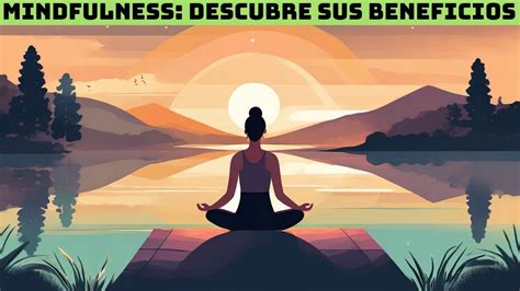 Mindfulness Descubre Sus Beneficios Y C Mo Puede Cambiar Tu Vida Youtube