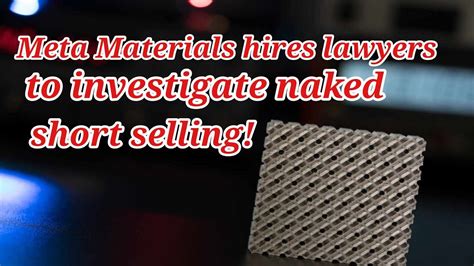 Mmat Stock Alert Meta Materials Hires Lawyers To Investigate Naked