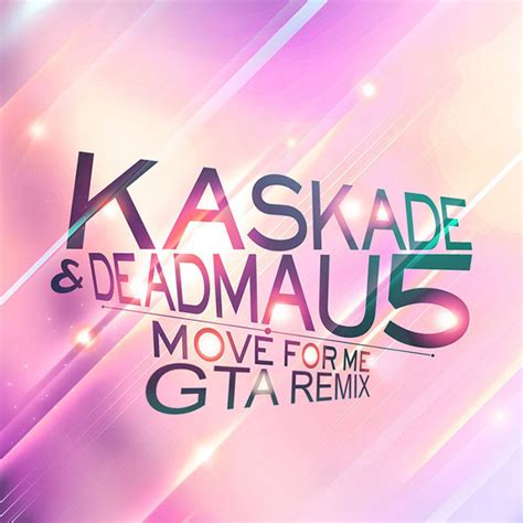 Kaskade Deadmau Move For Me Gta Remix Kbps File