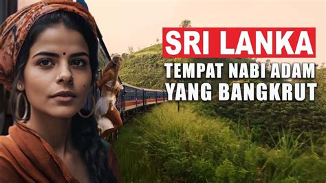 Fakta Kehidupan Di Sri Lanka Tempat Nabi Adam Negara Bangkrut Tidak