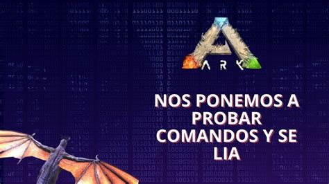 Probando Comandos En Ark YouTube