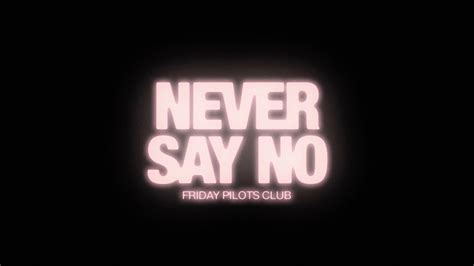 Friday Pilots Club Never Say No Lyric Video Youtube