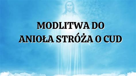 Modlitwa do Anioła Stróża o Cud Siła Modlitwy YouTube