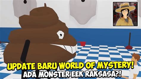 UPDATE BARU WORLD OF MYSTERY MONSTER EEK BOCIL LATO2 World Of