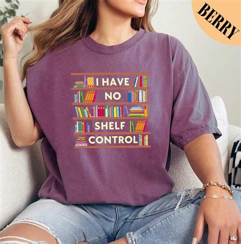 I Have No Shelf Control Shirt Book Shelf Shirtbook Lover Shirt Bookworm Apparel T For