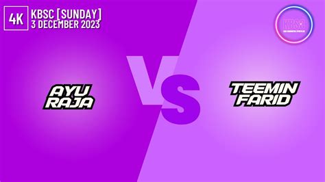 K Ayu Raja Vs Teemin Farid Kbsc Sunday December Youtube