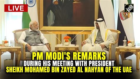 Pm Modi S Remarks During His Meeting With President Sheikh Mohamed Bin Zayed Al Nahyan Of The