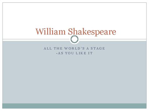 William Shakespeare All The Worlds A Stage As