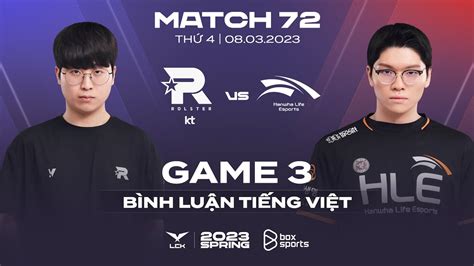 08032023 Kt Vs Hle Ván 3 Bình Luận Tiếng Việt Lck Mùa Xuân