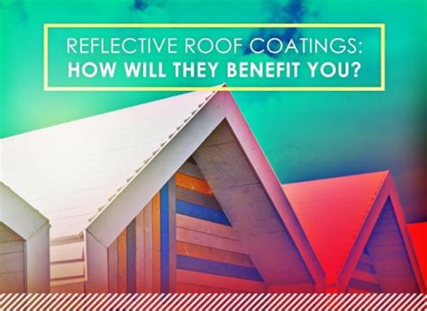 Reflective Roof Coatings: How Will They Benefit You?