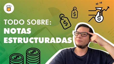 Notas Estructuradas Aprende A Invertir En Ellas Youtube