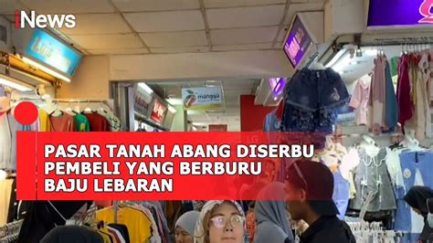 Pasar Tanah Abang Diserbu Pembeli Yang Berburu Baju Lebaran Inewspagi