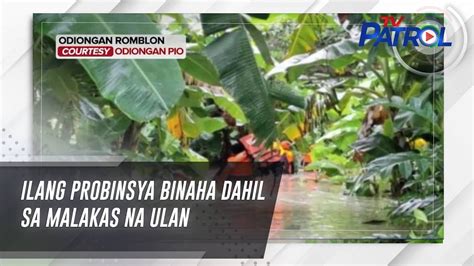 Ilang Probinsya Binaha Dahil Sa Malakas Na Ulan Tv Patrol Youtube