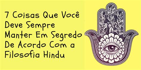 7 Coisas Que Você Deve Sempre Manter Em Segredo De Acordo Com A Filosofia Hindu Portal