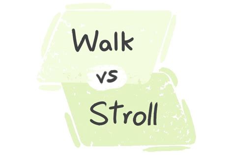 What is the difference between 'walk' and 'stroll'? | LanGeek