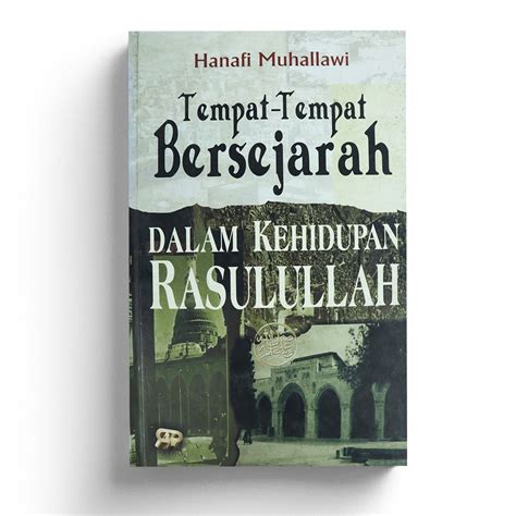 Jual Buku Tempat Tempat Bersejarah Dalam Kehidupan Rasulullah Hanafi