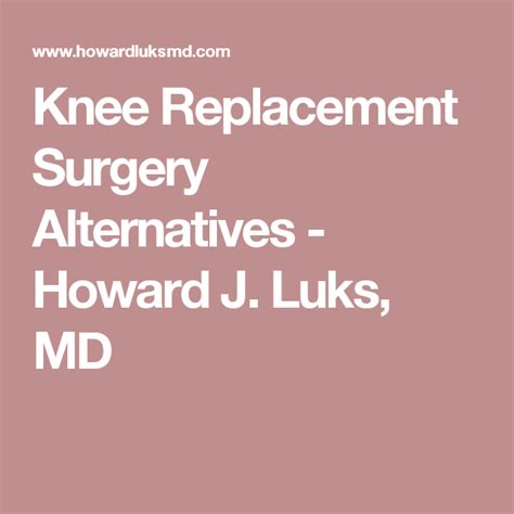 Knee Replacement Surgery Alternatives - Howard J. Luks, MD Knee Replacement Surgery, Knee ...