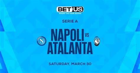 Napoli Vs Atalanta Prediction Odds And Betting Tips 33024