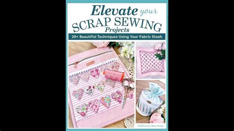 Elevate Your Scrap Sewing Projects By Sallieann Harrison Youtube