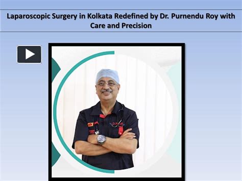 Ppt Laparoscopic Surgery In Kolkata Redefined By Dr Purnendu Roy