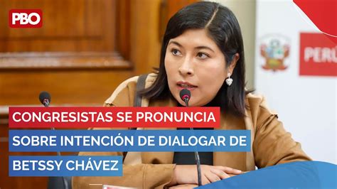 Congresistas se pronuncia sobre intención de dialogar de Betssy Chávez