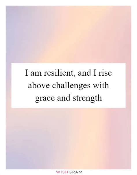 I Am Resilient And I Rise Above Challenges With Grace And Strength