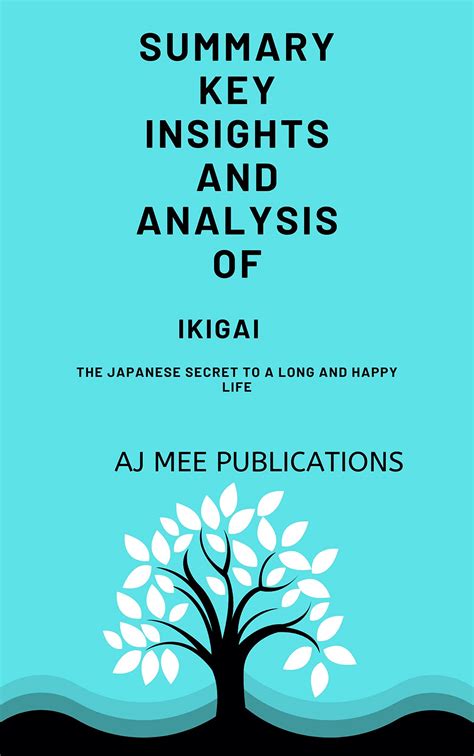 Summary Key Insights And Analysis Of Ikigai The Japanese Secret To A