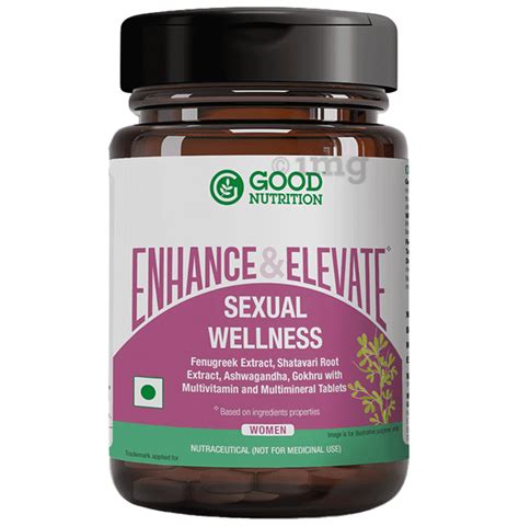 Good Nutrition Enhance And Elevate Sexual Wellness Tablet For Women