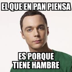 Meme Sheldon Cooper El Que En Pan Piensa Es Porque Tiene Hambre