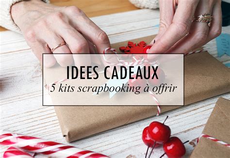 Id E Cadeau Kits Scrapbooking Offrir Creavea