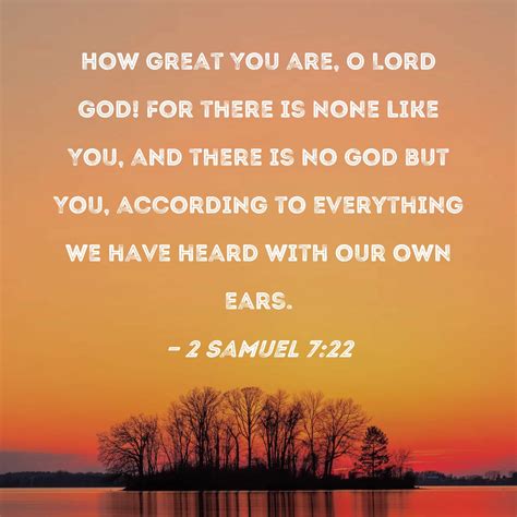 2 Samuel 7 22 How Great You Are O Lord GOD For There Is None Like You