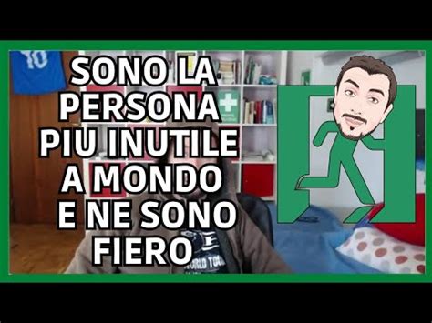 Sono La Persona Piu Inutile Al Mondo E Ne Sono Fiero Youtube